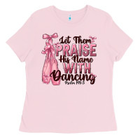 Bubblegum Pink let them praise his name with dancing Ladies Tee - NancyCooperArtShop