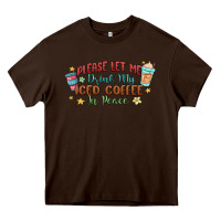 Chocolate Brown please let me drink my iced coffee in peace Heavy Core Tee - MaliasSmallBusiness