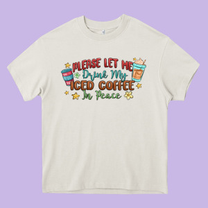 Please Let Me Drink My Iced Coffee In Peace Heavy Core Tee Designed By Maliassmallbusiness