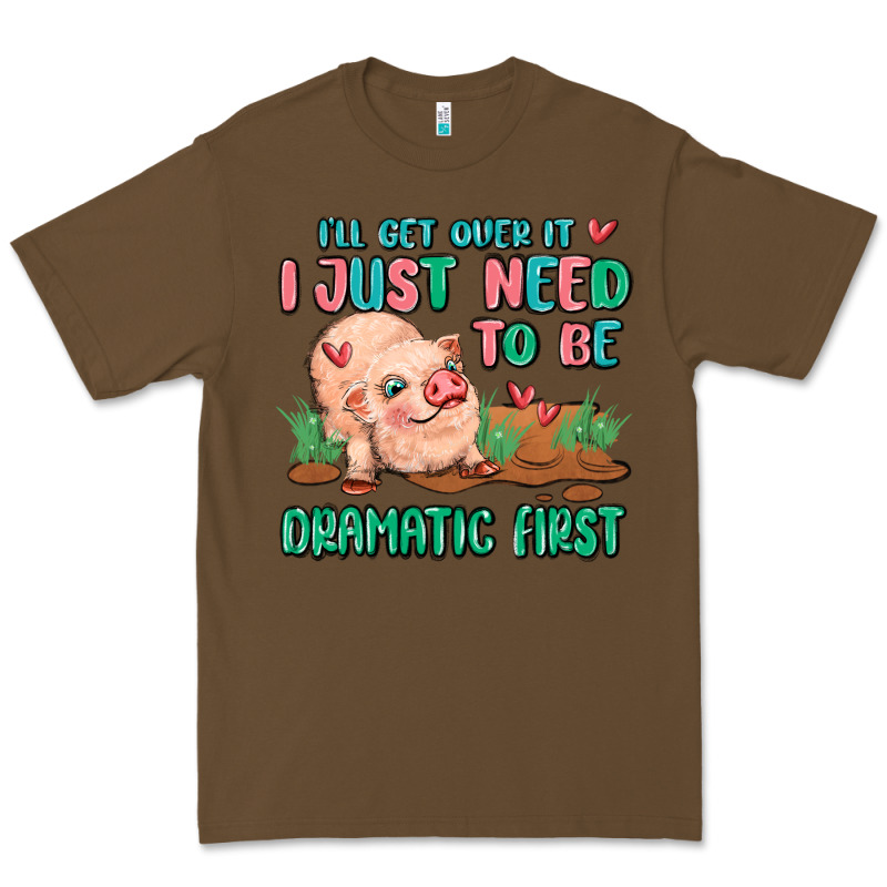 I Will Get Over It I Just Need To Be Dramatic Firs Premium Tee by MaliasSmallBusiness | Teevron