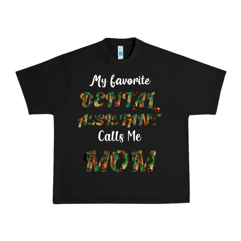 My Favorite Dental Assistant Calls Me Mom Urban Heavy Tee by Bettercallsaul | Teevron