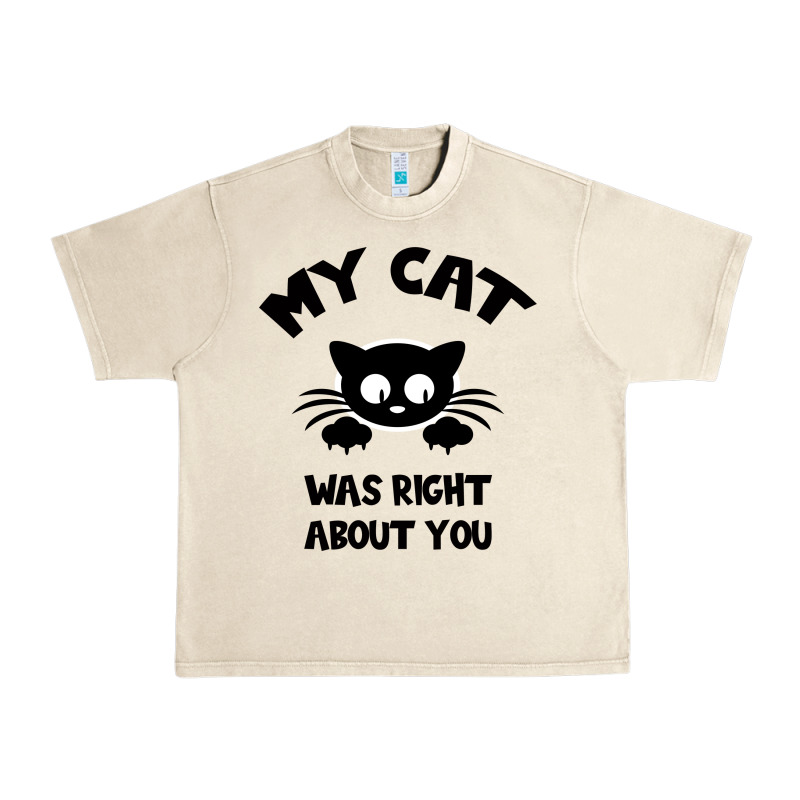 My Cat Was Right About You Urban Heavy Tee by Bettercallsaul | Teevron