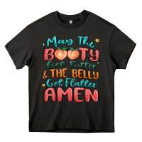 Asphalt may the booty get fatter & the belly Heavy Core Tee - MaliasSmallBusiness