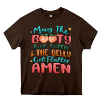 May The Booty Get Fatter & The Belly Heavy Core Tee | Teevron