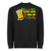 Black Buy me green beer and tell me i'm pretty Heavyweight Sweatshirt - CowGirlArtShop