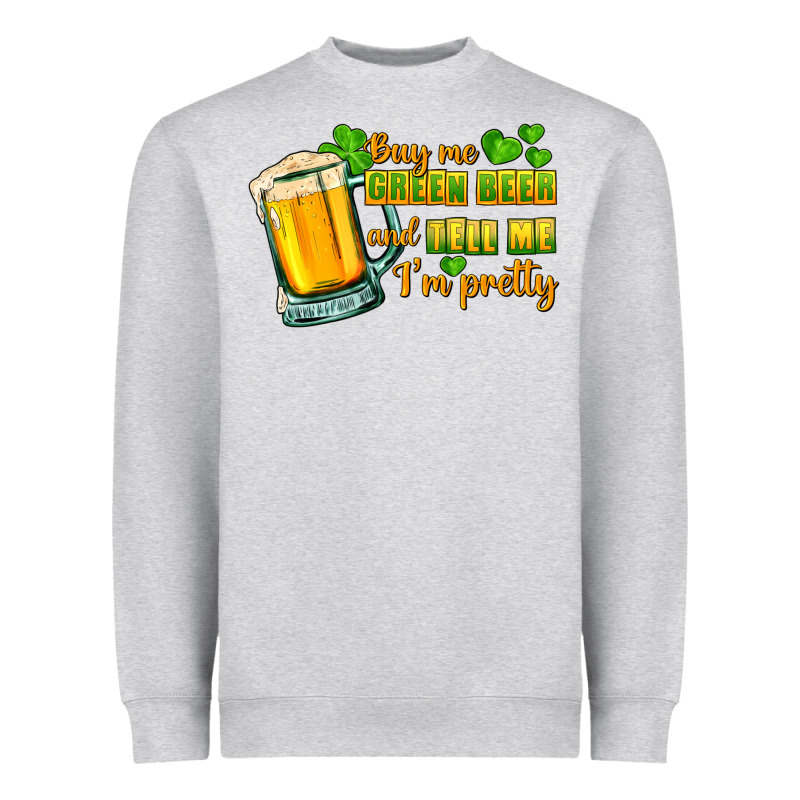 Buy Me Green Beer And Tell Me I'm Pretty Heavyweight Sweatshirt by CowGirlArtShop | Teevron
