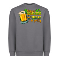Storm Buy me green beer and tell me i'm pretty Heavyweight Sweatshirt - CowGirlArtShop