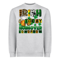 Irish Today Hungover Tomorrow Heavyweight Sweatshirt | Teevron