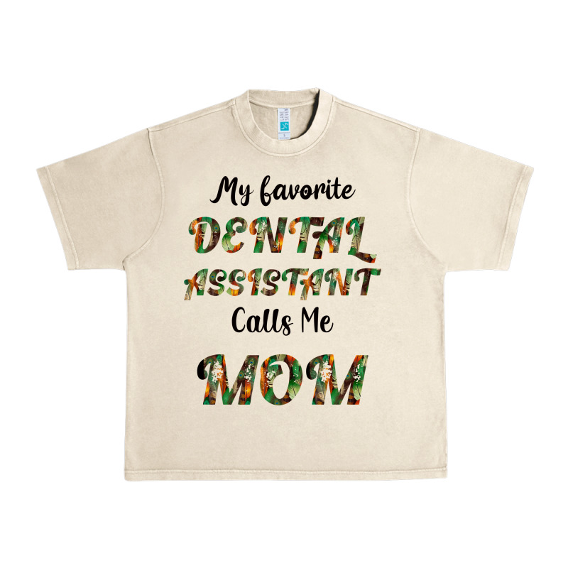 My Favorite Dental Assistant Calls Me Mom Urban Heavy Tee by Bettercallsaul | Teevron