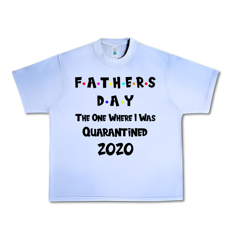 Father S Day The One Where I Was Quarantined 2020 Urban Heavy Tee by Bettercallsaul | Teevron