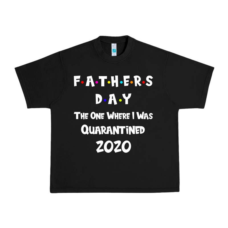 Father S Day The One Where I Was Quarantined 2020 Urban Heavy Tee by Bettercallsaul | Teevron