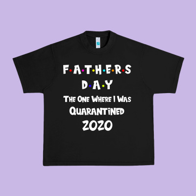 Father S Day The One Where I Was Quarantined 2020 Urban Heavy Tee Designed By Bettercallsaul