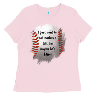 Bubblegum Pink I Just Want To Eat Nachos and Tell The Umpire He's Blind Ladies Tee - Jasminsmagicworld