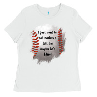 White I Just Want To Eat Nachos and Tell The Umpire He's Blind Ladies Tee - Jasminsmagicworld