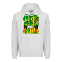 Dove Grey I don't need luck i've got skill st. patricks day Premium Hoodie - FaDigitalArtStudio