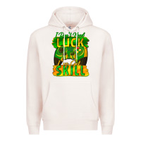 Pale Pink I don't need luck i've got skill st. patricks day Premium Hoodie - FaDigitalArtStudio