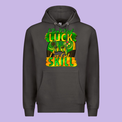 I Don't Need Luck I've Got Skill St. Patricks Day Premium Hoodie Designed By Fadigitalartstudio