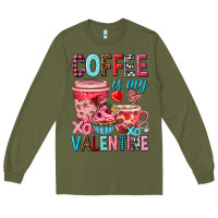 Army Green Coffee is my Valentine Valentine's Day Long Sleeve Tee - HowdyJamesFarm