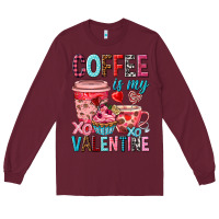 Burgundy Coffee is my Valentine Valentine's Day Long Sleeve Tee - HowdyJamesFarm