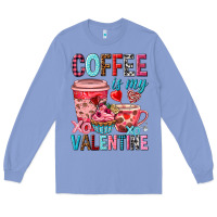 Colony Blue Coffee is my Valentine Valentine's Day Long Sleeve Tee - HowdyJamesFarm