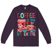 Plum Coffee is my Valentine Valentine's Day Long Sleeve Tee - HowdyJamesFarm