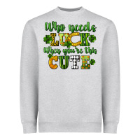 Heather Grey Who needs luck when you're this cute St. Patrick's Heavyweight Sweatshirt - CowGirlArtShop