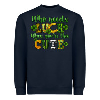 Navy Who needs luck when you're this cute St. Patrick's Heavyweight Sweatshirt - CowGirlArtShop