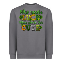 Storm Who needs luck when you're this cute St. Patrick's Heavyweight Sweatshirt - CowGirlArtShop