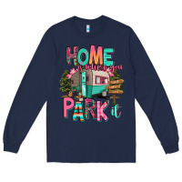 Navy home is where we park it Long Sleeve Tee - RanaPortraitStore