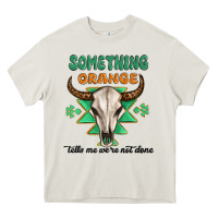 Cream something orange tells me were not done Heavy Core Tee - MaliasSmallBusiness