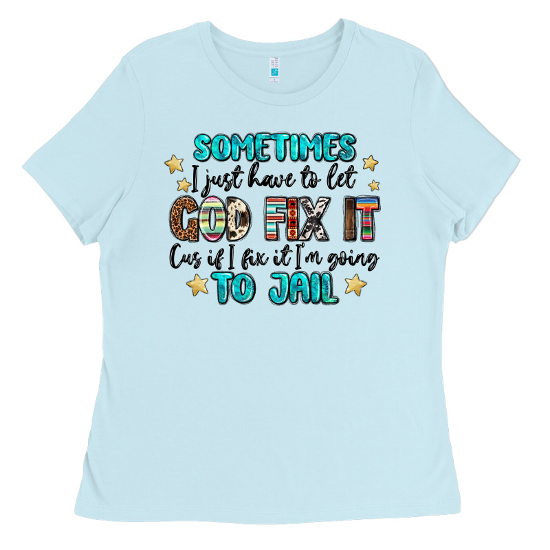 Sometimes I Just Have To Let God Fix It Cus If I F Ladies Tee by MaliasSmallBusiness | Teevron