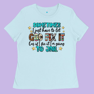Sometimes I Just Have To Let God Fix It Cus If I F Ladies Tee Designed By Maliassmallbusiness