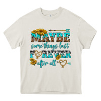 Maybe Some Things Last Forever After All Heavy Core Tee | Teevron