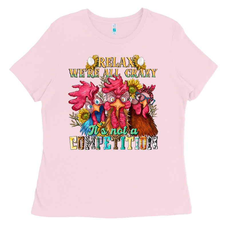 Relax Were All Crazy Its Not A Competition Ladies Tee by NancyCooperArtShop | Teevron