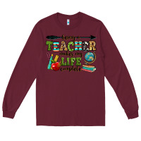 Burgundy being a teacher makes my life complete Long Sleeve Tee - RanaPortraitStore