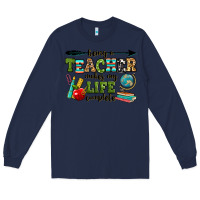 Navy being a teacher makes my life complete Long Sleeve Tee - RanaPortraitStore