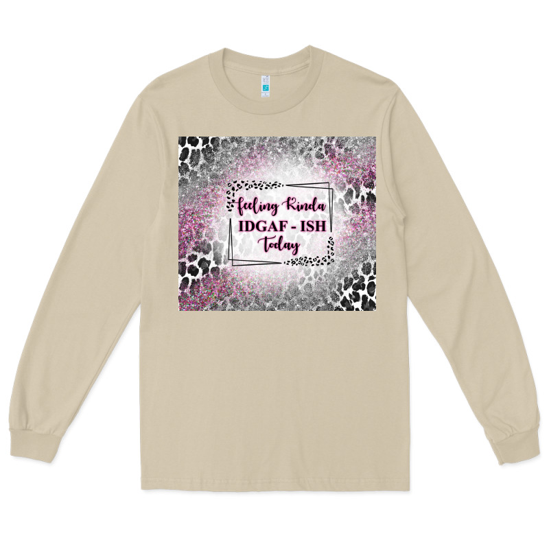 Feeling Kinda Idgaf Ish Today With Leopard Long Sleeve Tee by TumblerDesignByShophia | Teevron