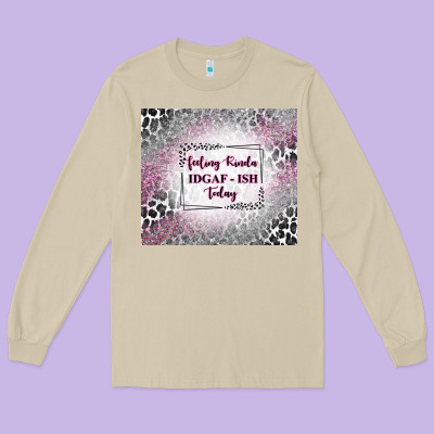 Feeling Kinda Idgaf Ish Today With Leopard Long Sleeve Tee Designed By Tumblerdesignbyshophia