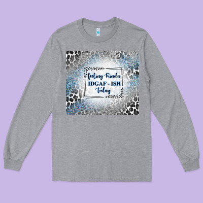 Feeling Kinda Idgaf Ish Today With Leopard And Gli Long Sleeve Tee Designed By Tumblerdesignbyshophia