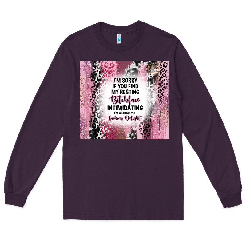 I'm Sorry If You Find My Resting Bitchface Intimid Long Sleeve Tee by TumblerDesignByShophia | Teevron