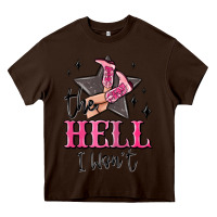 Chocolate Brown the hell i wont cowgirl Heavy Core Tee - MaliasSmallBusiness
