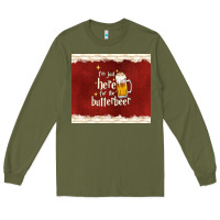 Army Green i'm just here for the butterbeer Long Sleeve Tee - TumblerDesignByShophia