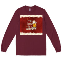 Burgundy i'm just here for the butterbeer Long Sleeve Tee - TumblerDesignByShophia