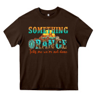 Chocolate Brown something in the orange tells me were not done Heavy Core Tee - NancyCooperArtShop