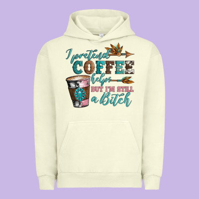 I Pretend Coffee Helps But I'm Still A Bitch Urban Hoodie Designed By Artiststas