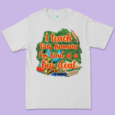 I Teach Tiny Humans Im Kind Of A Big Deal Premium Tee Designed By Nancycooperartshop