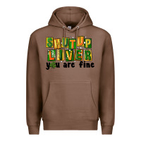 Chestnut shut up liver you are fine Premium Hoodie - FaDigitalArtStudio