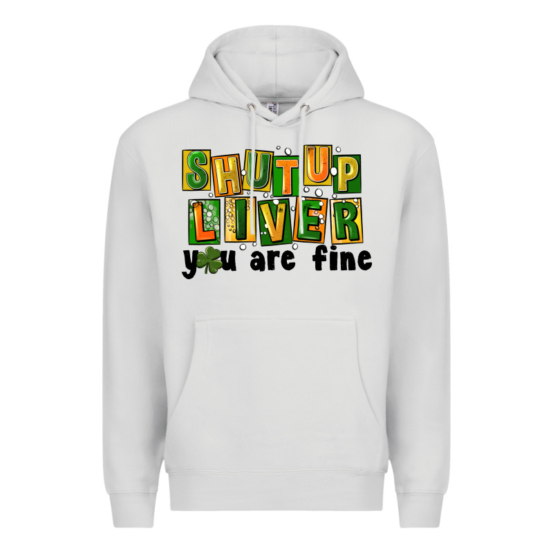 Shut Up Liver You Are Fine Premium Hoodie by FaDigitalArtStudio | Teevron