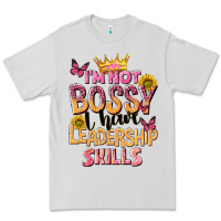 Im Not Bossy I Just Have Leadership Skills Premium Tee | Teevron