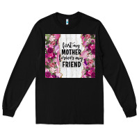 Black first my mother forever my friend tumbler tbs Long Sleeve Tee - TumblerDesignByShophia